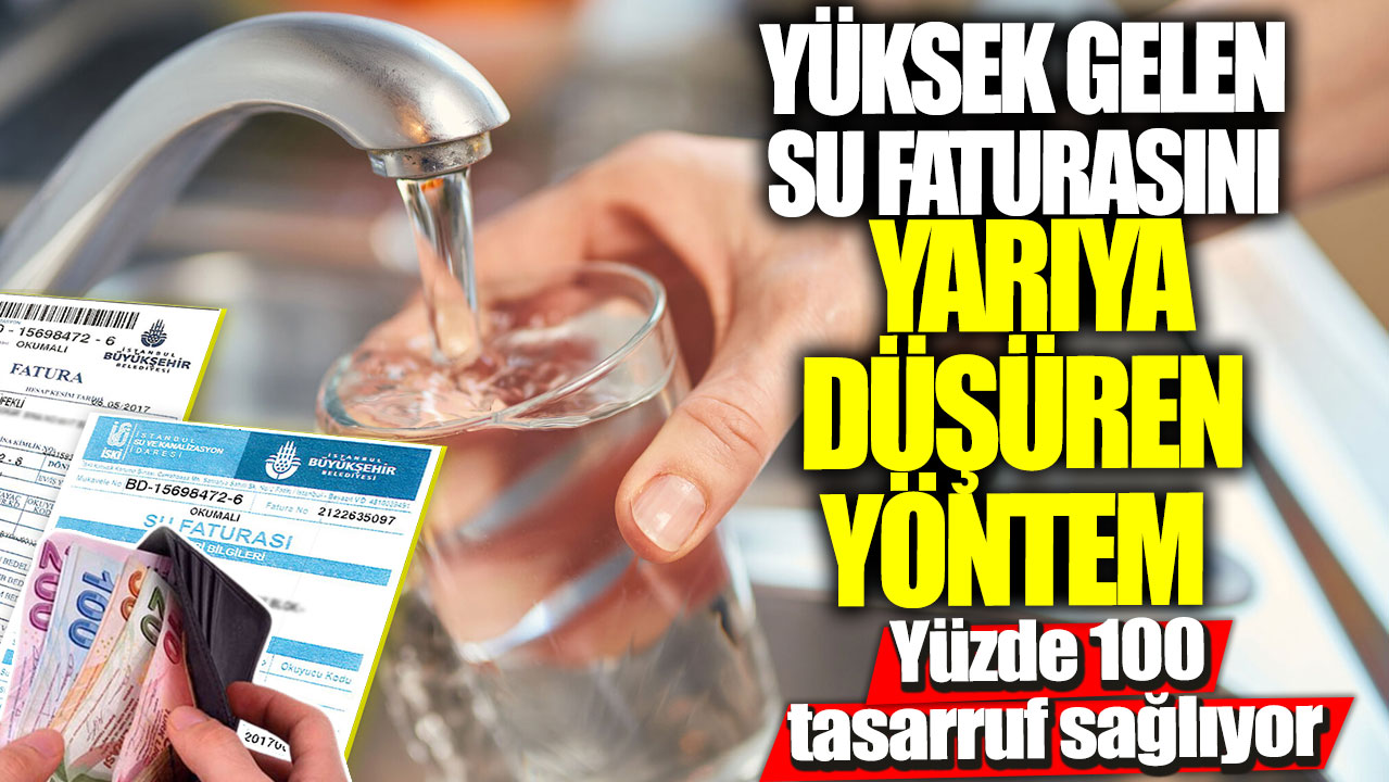 Yüksek gelen su faturasını yarıya düşüren yöntem! Yüzde 100 tasarruf sağlıyor