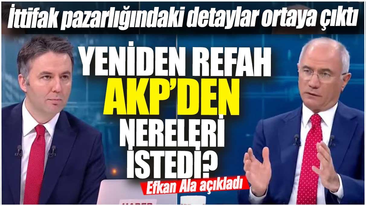 İttifak pazarlığındaki detaylar ortaya çıktı! Yeniden Refah AKP’den nereleri istedi