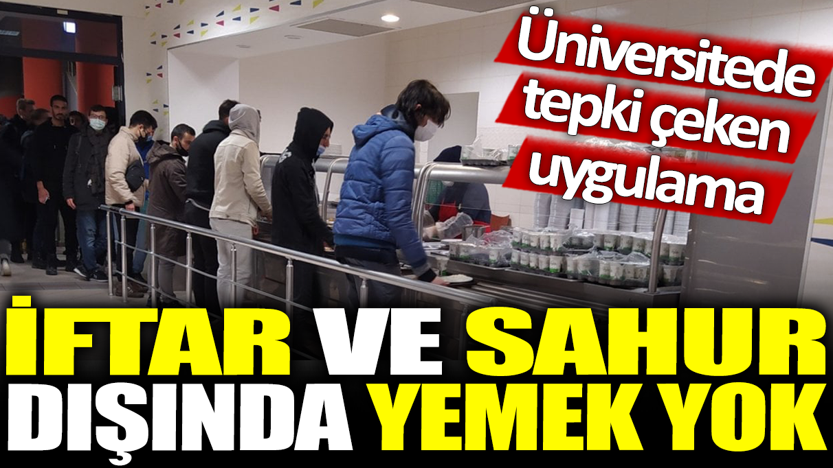 Sahur ve iftar dışında yemek yok: Üniversitede tepki çeken uygulama