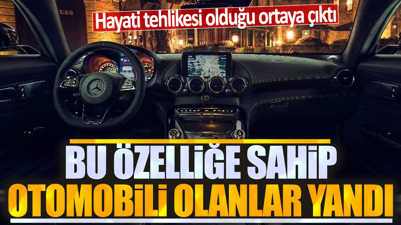 Bu özelliğe sahip otomobili olanlar yandı: Hayati tehlikesi olduğu ortaya çıktı