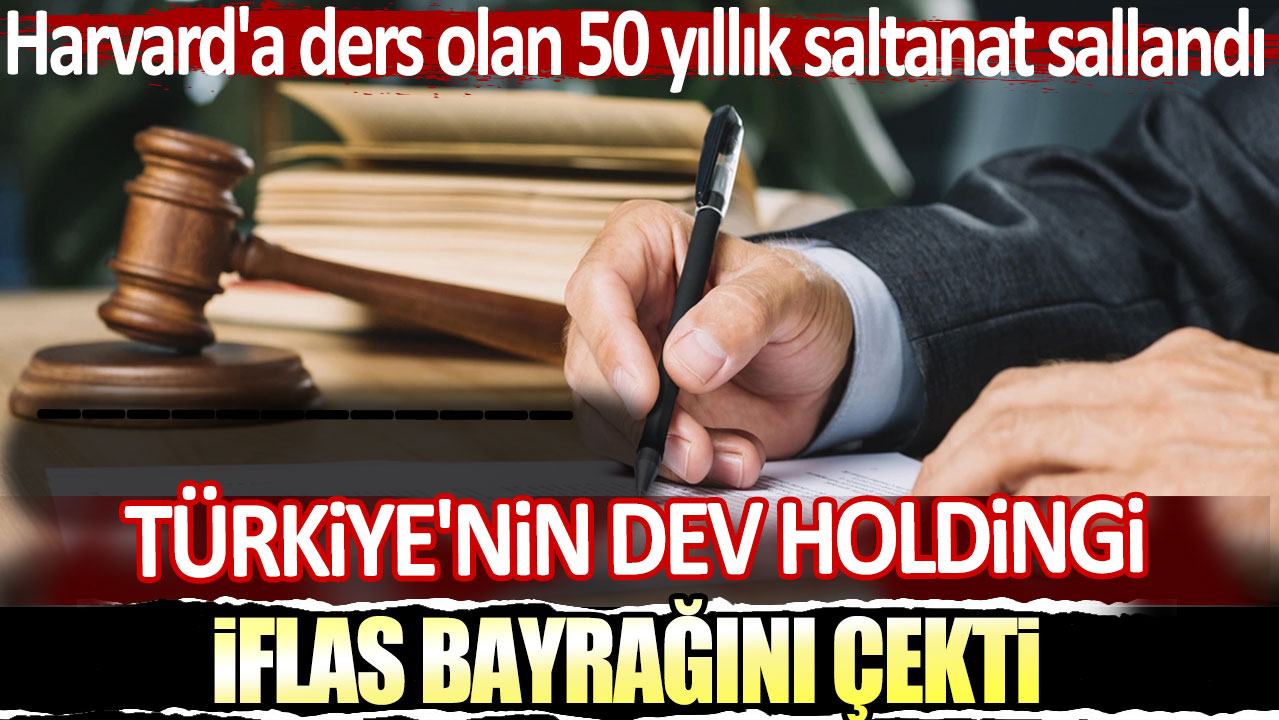 Türkiye'nin dev holdingi iflas bayrağını çekti: Harvard'a ders olan 50 yıllık saltanat sallandı!