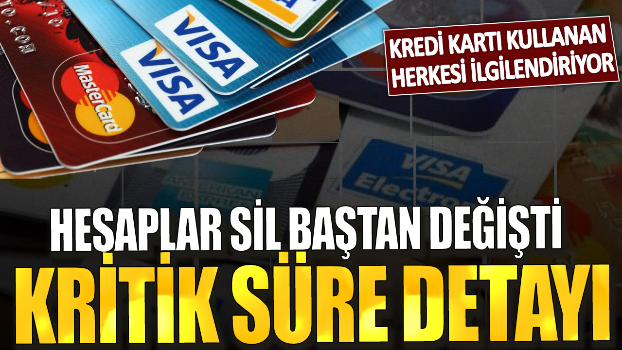 Kredi kartı kullanan herkesi ilgilendiriyor! Hesaplar sil baştan değişti: Kritik süre detayı