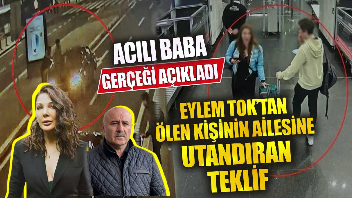 Eylem Tok’tan ölen kişinin ailesine utandıran teklif