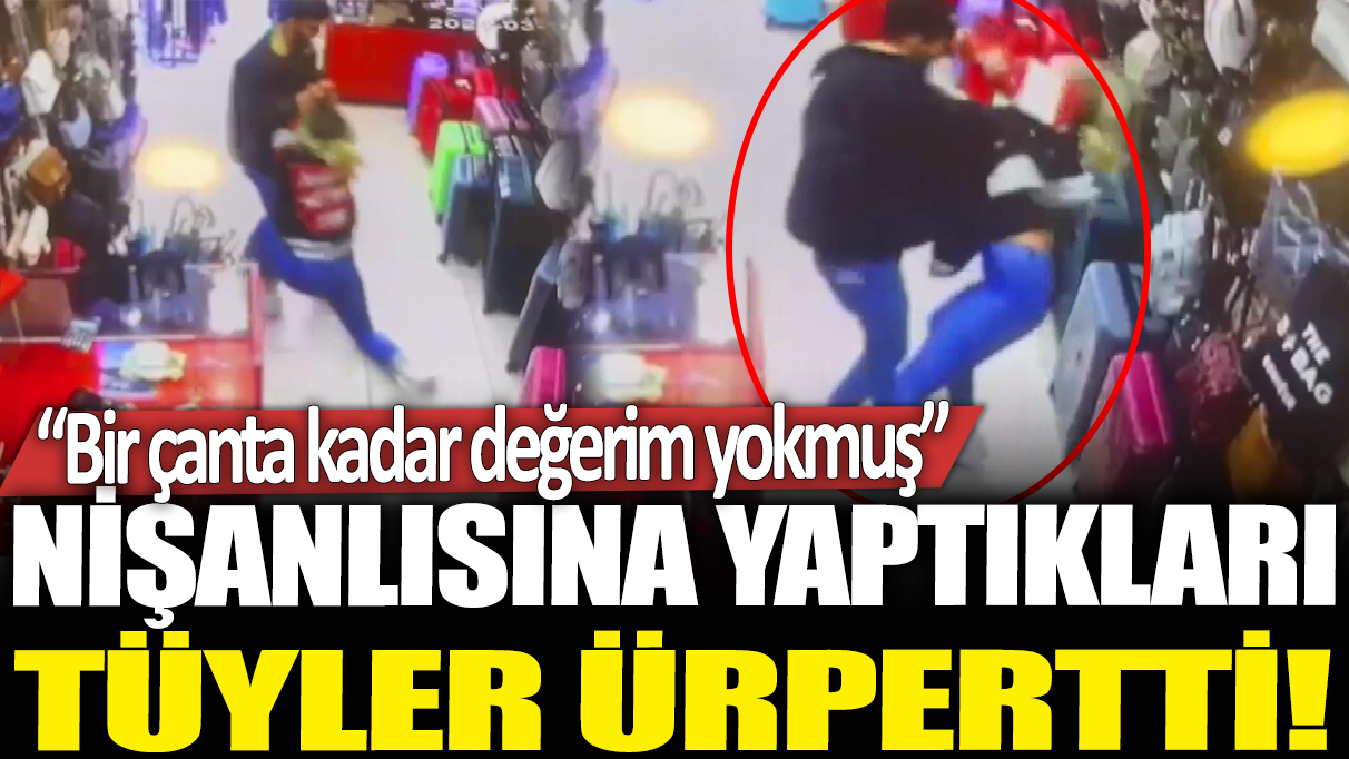 Nişanlısına yaptıkları tüyler ürpertti: Bir çanta kadar değerim yokmuş