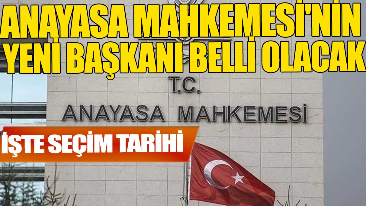 Anayasa Mahkemesi'nin yeni başkanı 21 Mart'ta belli olacak