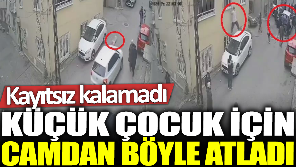 Küçük çocuk için camdan böyle atladı: Kayıtsız kalamadı