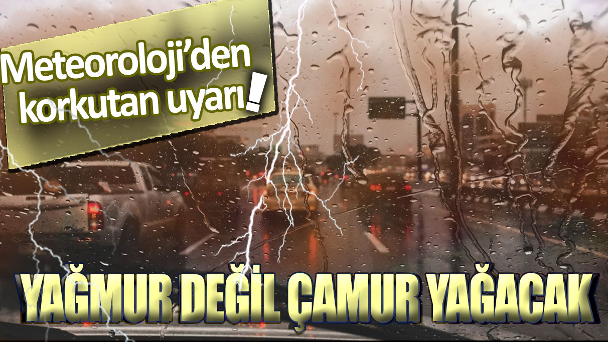 Meteoroloji'den korkutan uyarı: Sağanak,fırtına çığ ve çamur yağacak...