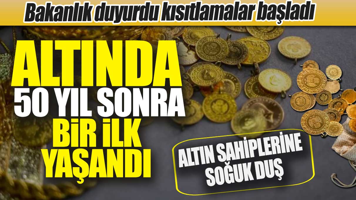 Bakanlık duyurdu resmen kısıtlandı! Altında 50 yıl sonra bir ilk yaşandı