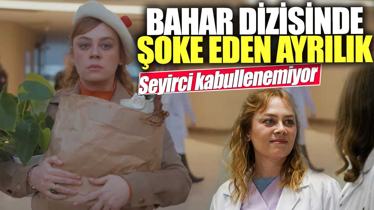 Bahar dizisinde şoke eden ayrılık! Seyirci kabullenemiyor