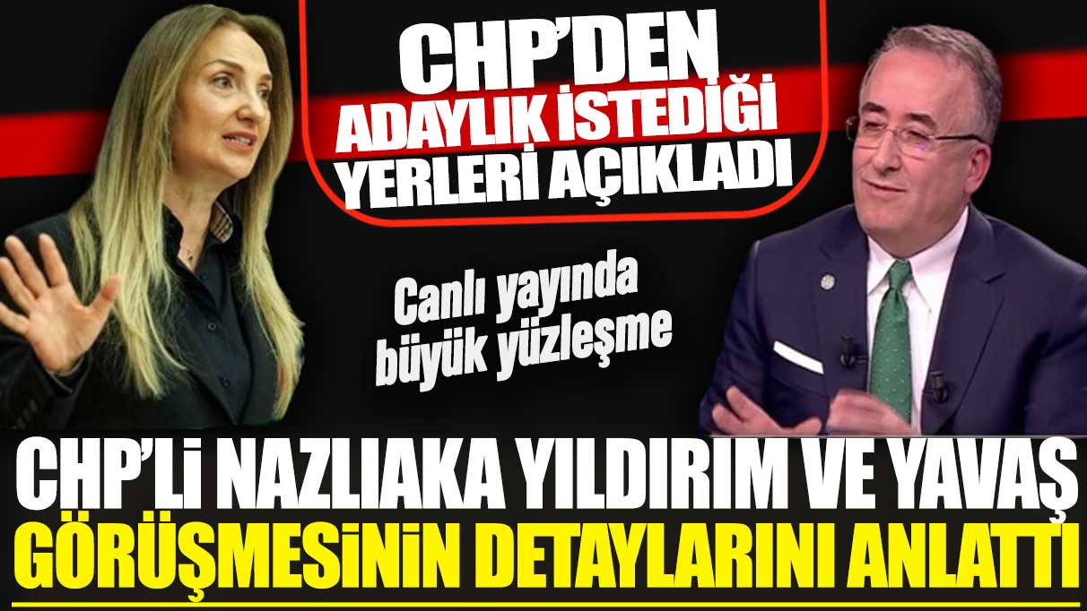 CHP’li Nazlıaka Yıldırım ve Yavaş görüşmesinin detaylarını anlattı! CHP'den adaylık istediği yerleri açıkladı