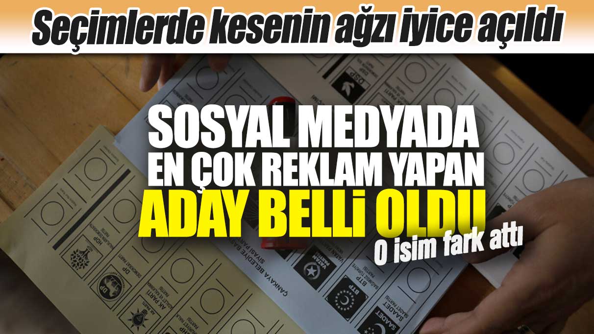 Sosyal medyada en çok reklam yapan aday belli oldu! O isim fark attı