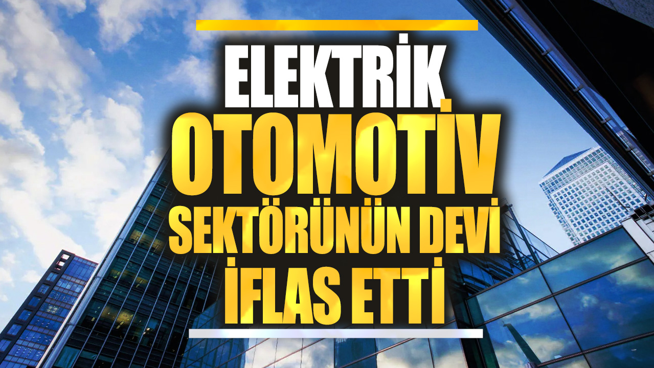 Elektrikli otomotiv sektörünün devi iflas etti