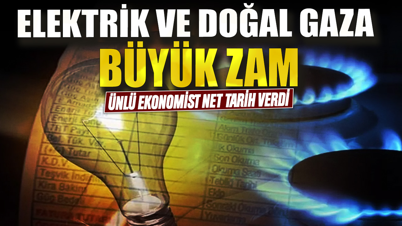 Elektrik ve doğal gaza büyük zam! Ünlü ekonomist net tarih verdi