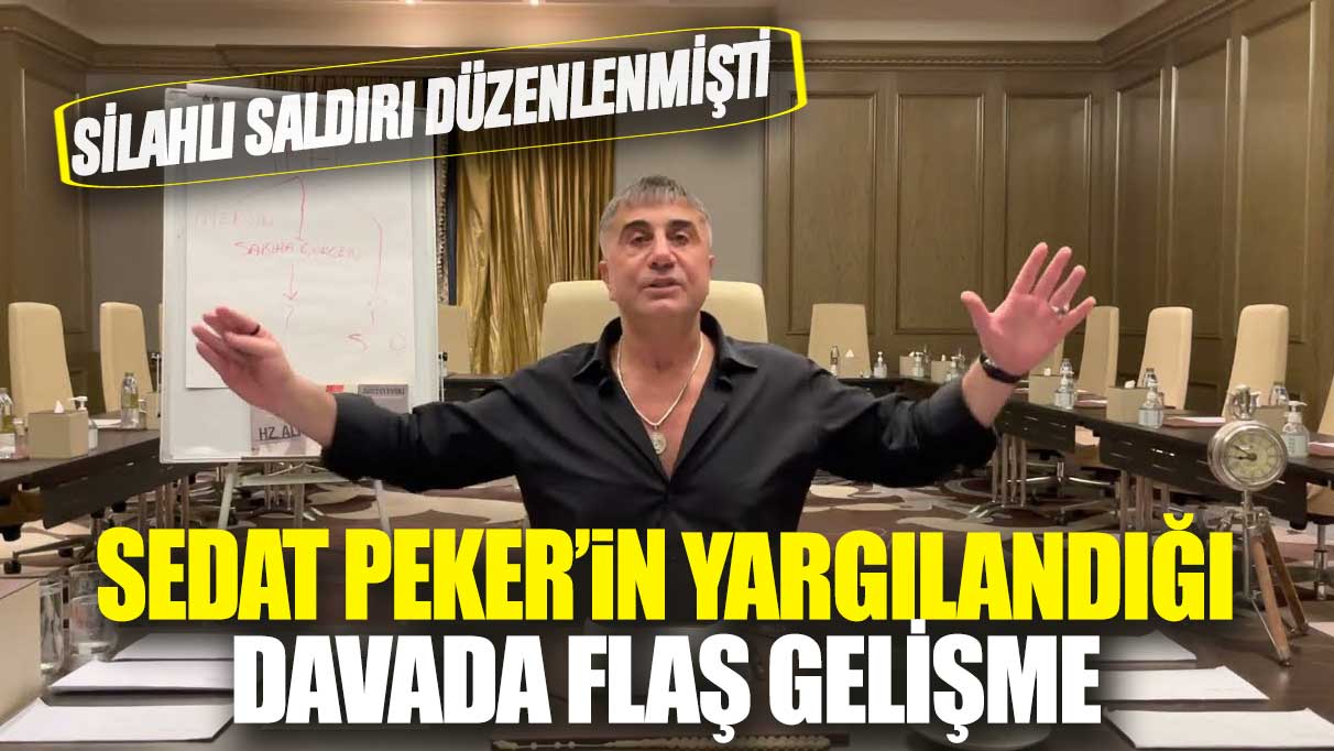 Silahlı saldırı düzenlenmişti! Sedat Peker'in yargılandığı davada flaş gelişme