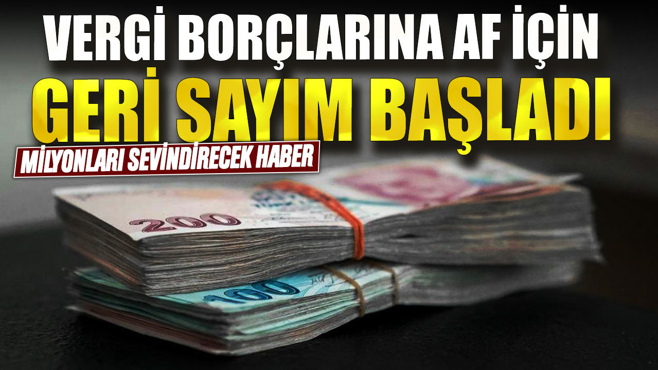 Vergi borçlarına af için geri sayım başladı! Milyonları sevindirecek haber