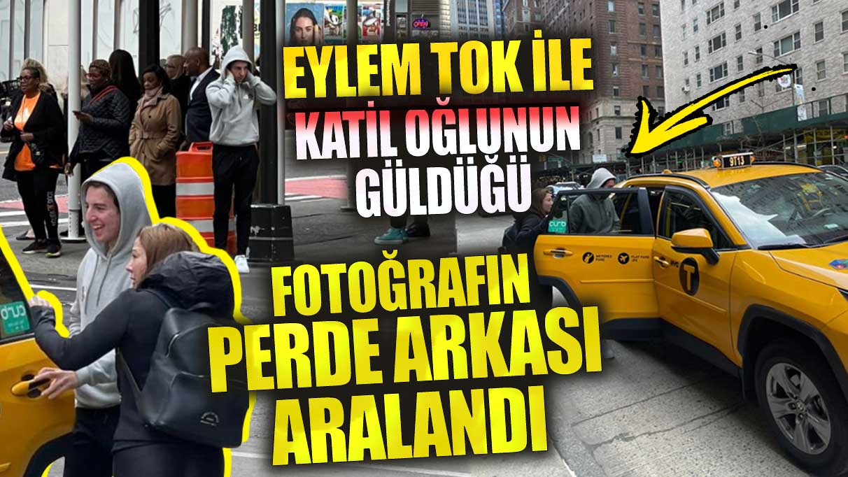 Eylem Tok ile katil oğlunun güldüğü fotoğrafın perde arkası aralandı