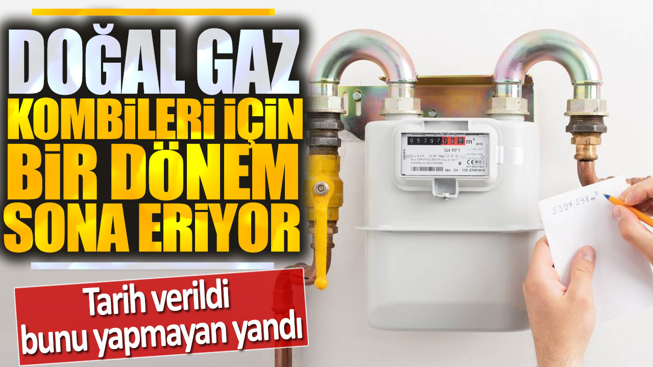 Doğal gaz kombileri için bir dönem sona eriyor: Tarih verildi bunu yapmayan yandı