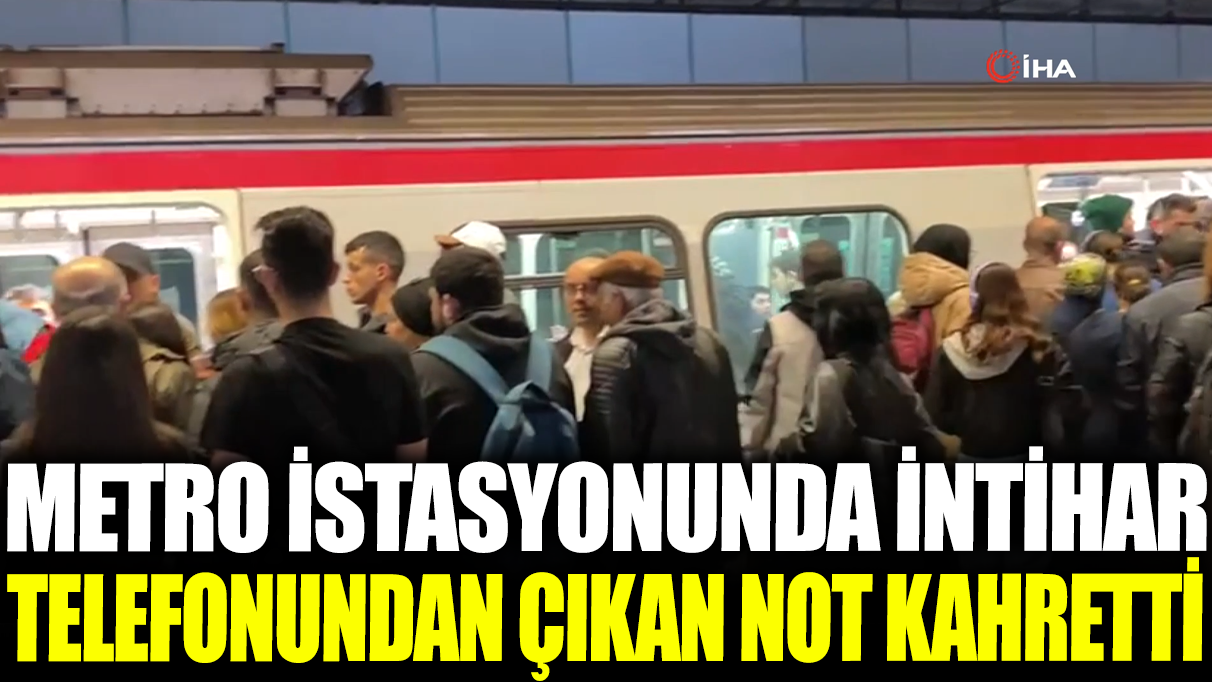 Metro istasyonunda intihar! Telefonundan çıkan not kahretti