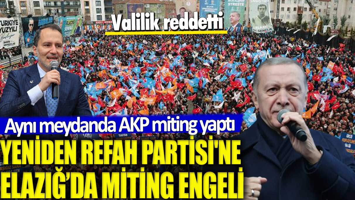 Yeniden Refah Partisi'ne Elazığ'da miting engeli! Valilik izin vermedi