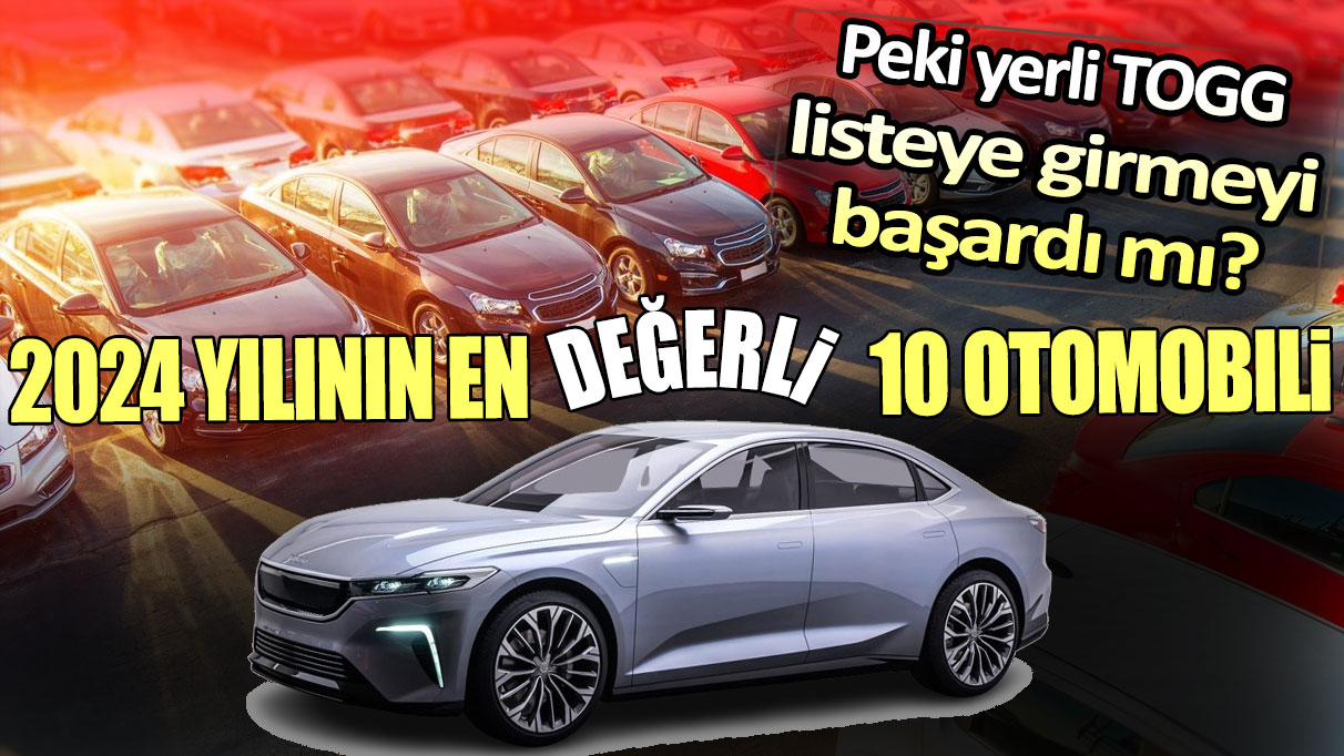 2024 yılının en değerli 10 otomobil markası belli oldu: Yerli TOGG listeye girmeyi başardı mı?