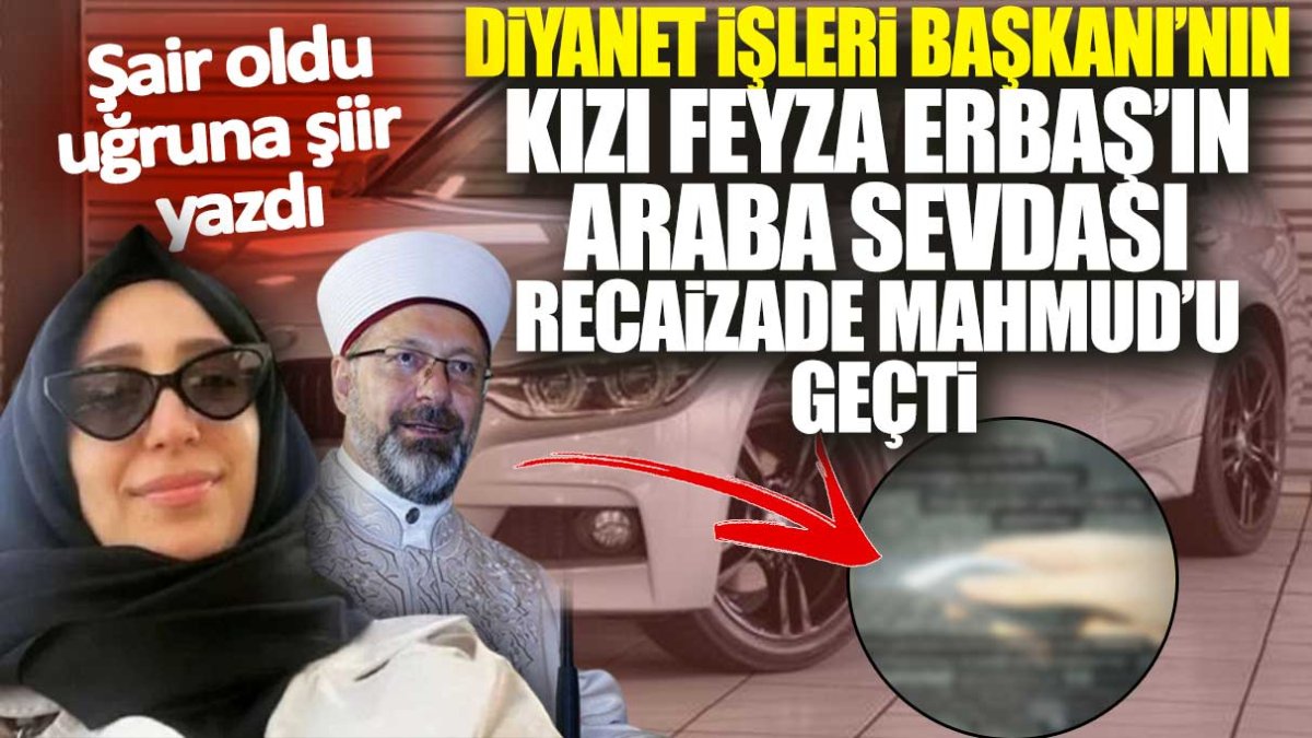 Ali Erbaş’ın kızı Feyza Erbaş’ın araba sevdası! Şair oldu, anahtarlığa şiir yazdı