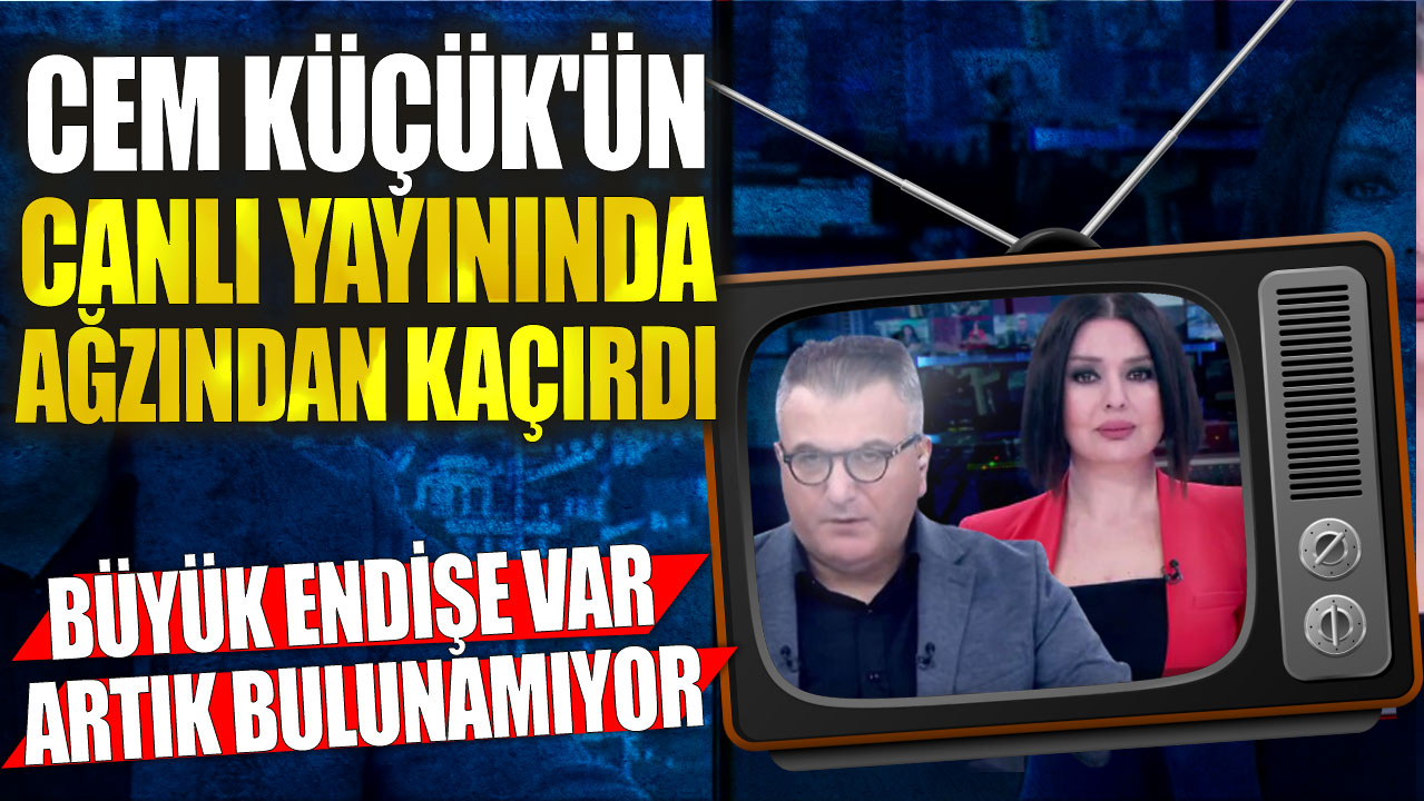 Cem Küçük'ün canlı yayınında ağzından kaçırdı: Büyük endişe var artık bulunamıyor