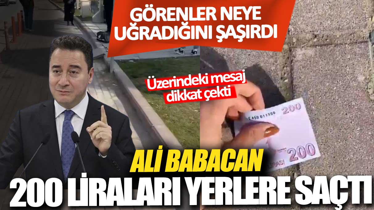 Ali Babacan 200 liraları yerlere saçtı: Görenler neye uğradığını şaşırdı