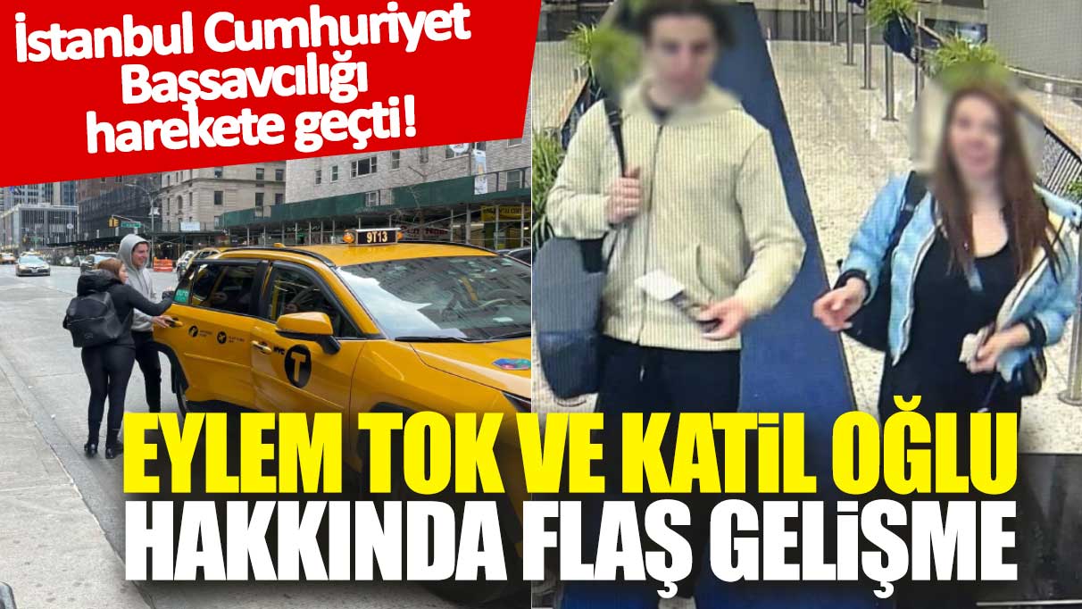 Son dakika... Savcılık harekete geçti! Eylem Tok ve katil oğlu hakkında flaş gelişme