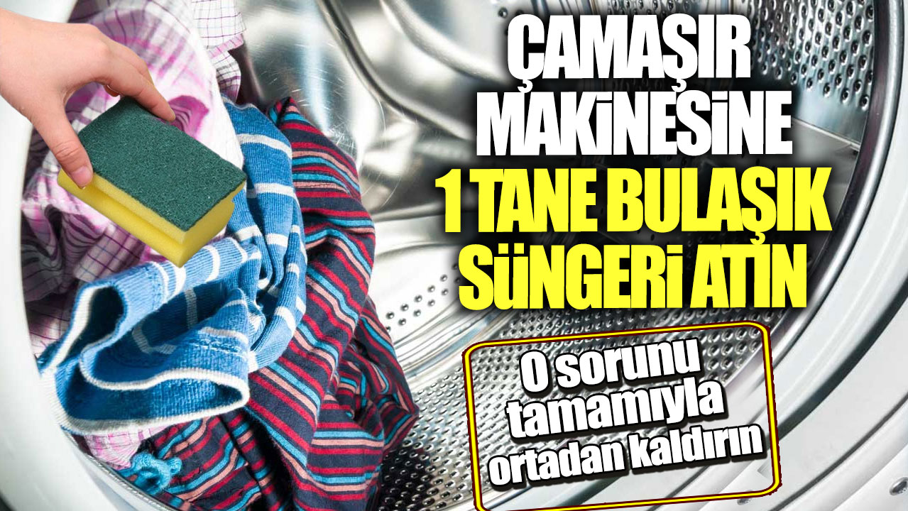 Çamaşır makinesine 1 tane bulaşık süngeri atın! O sorunu tamamıyla ortadan kaldırın