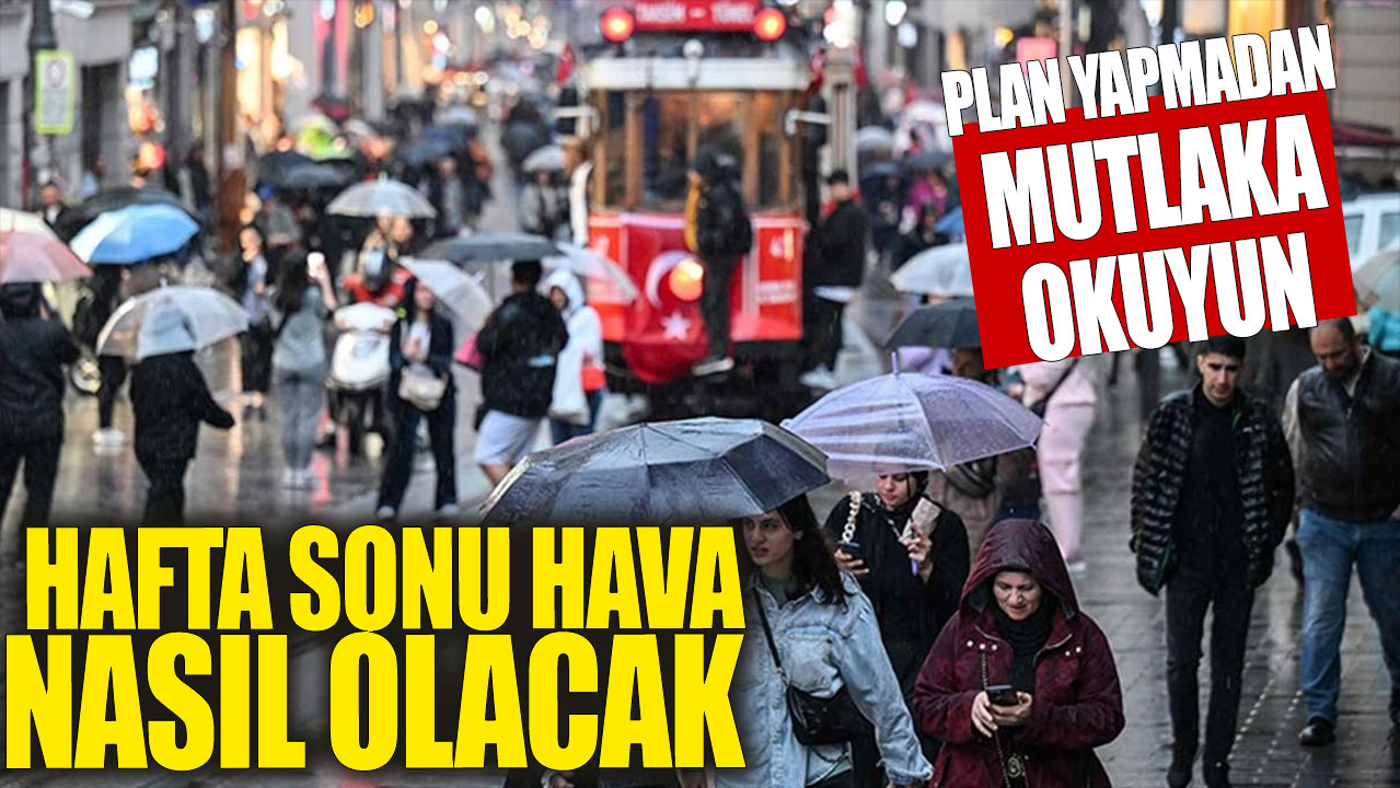 Meteoroloji açıkladı: Hafta sonu hava nasıl olacak?