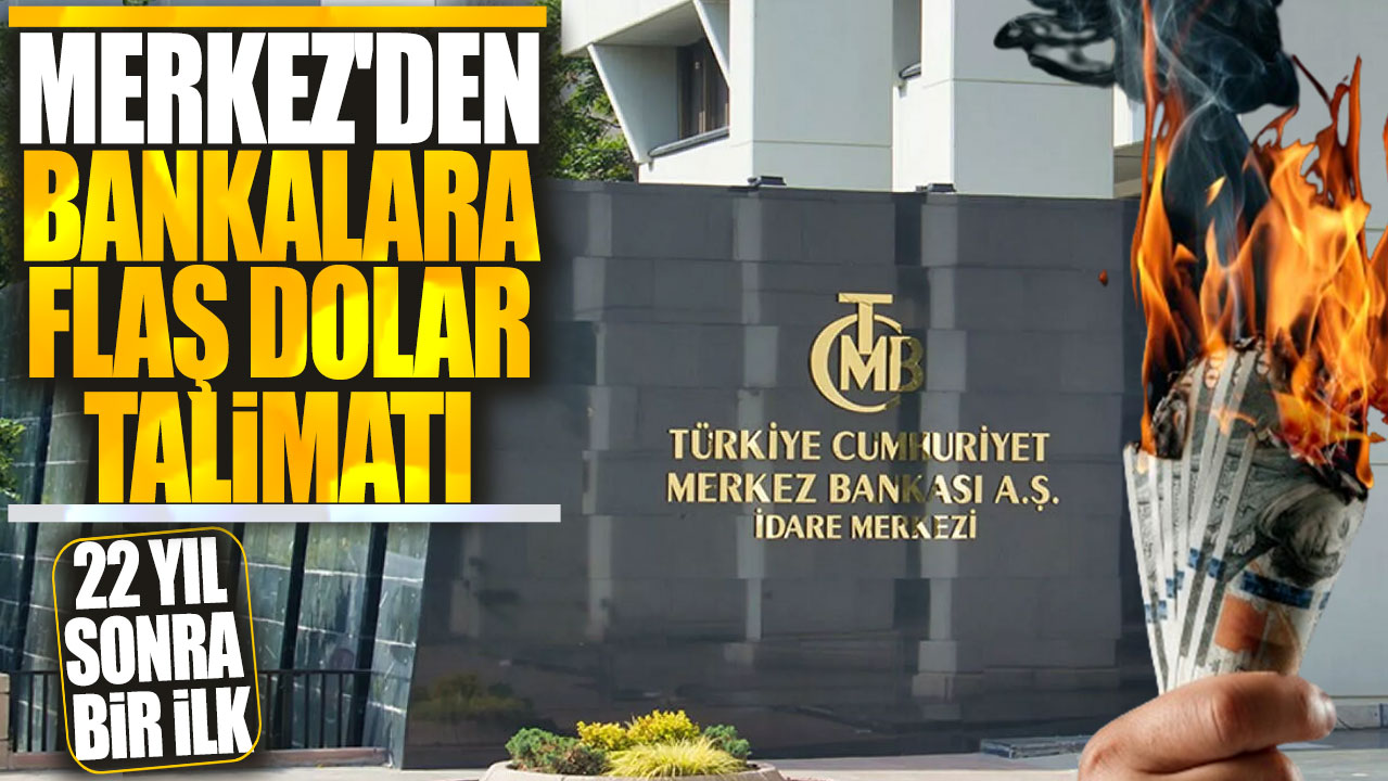 22 yıl sonra bir ilk! Merkez'den bankalara flaş dolar talimatı