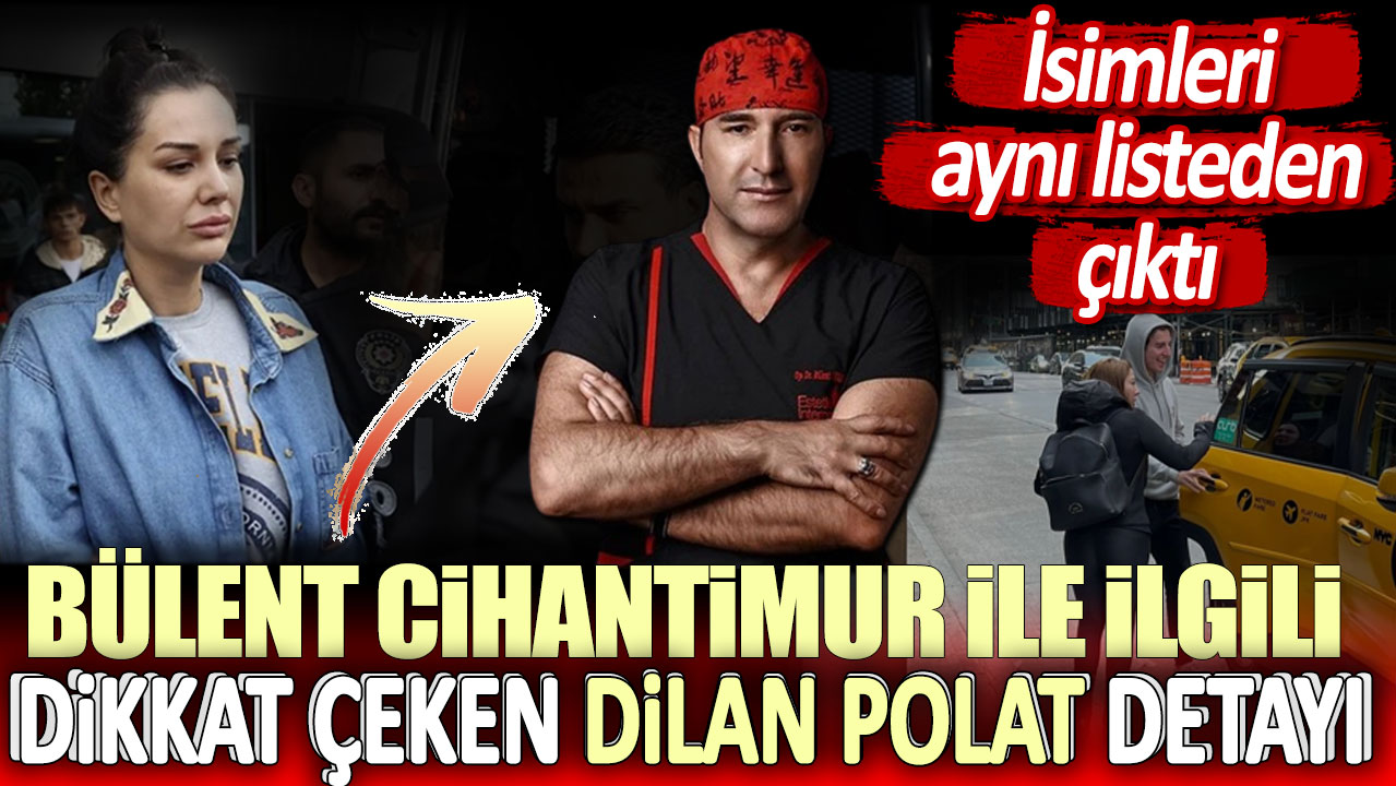 Bülent Cihantimur ile ilgili dikkat çeken Dilan Polat detayı:İsimleri aynı listeden çıktı!