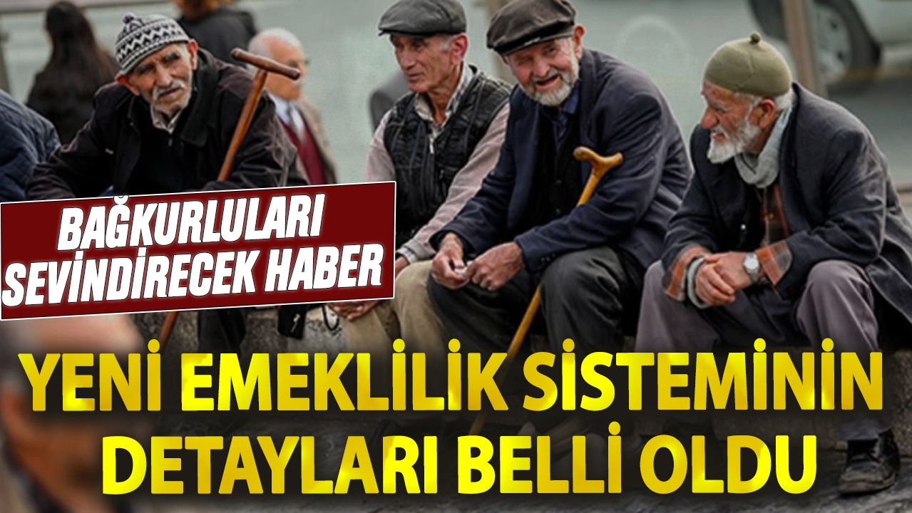 Bağkurluları sevindirecek haber! Yeni emeklilik sisteminin detayları belli oldu