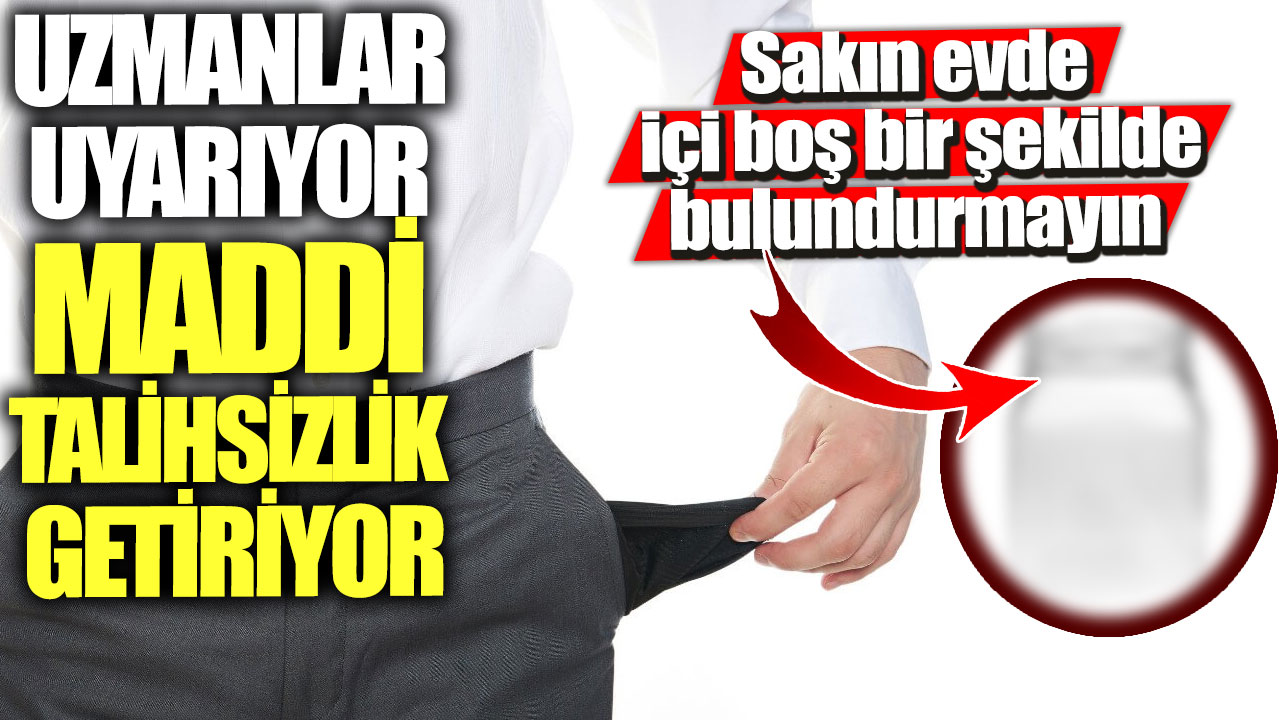 Uzmanlar uyarıyor maddi talihsizlik getiriyor! Sakın evde içi boş bir şekilde bulundurmayın