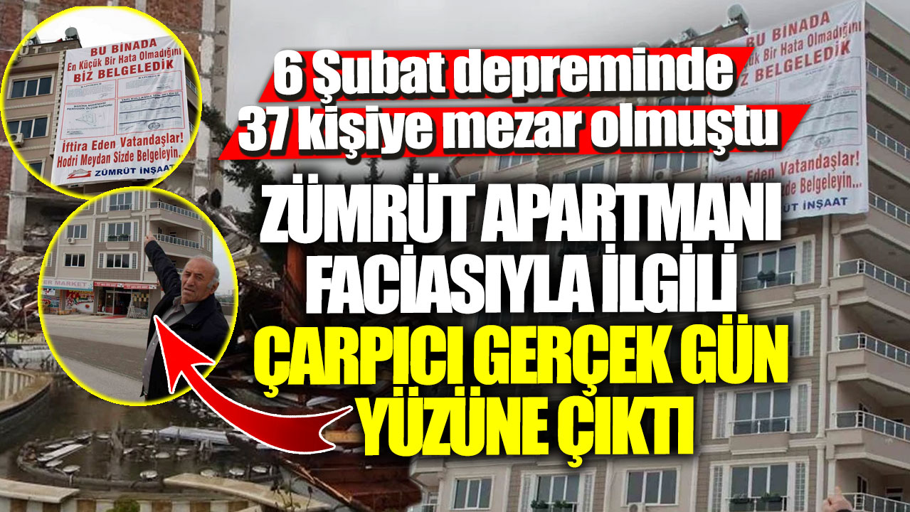 6 Şubat depreminde 37 kişiye mezar olmuştu! Zümrüt Apartmanı faciasıyla ilgili çarpıcı gerçek gün yüzüne çıktı