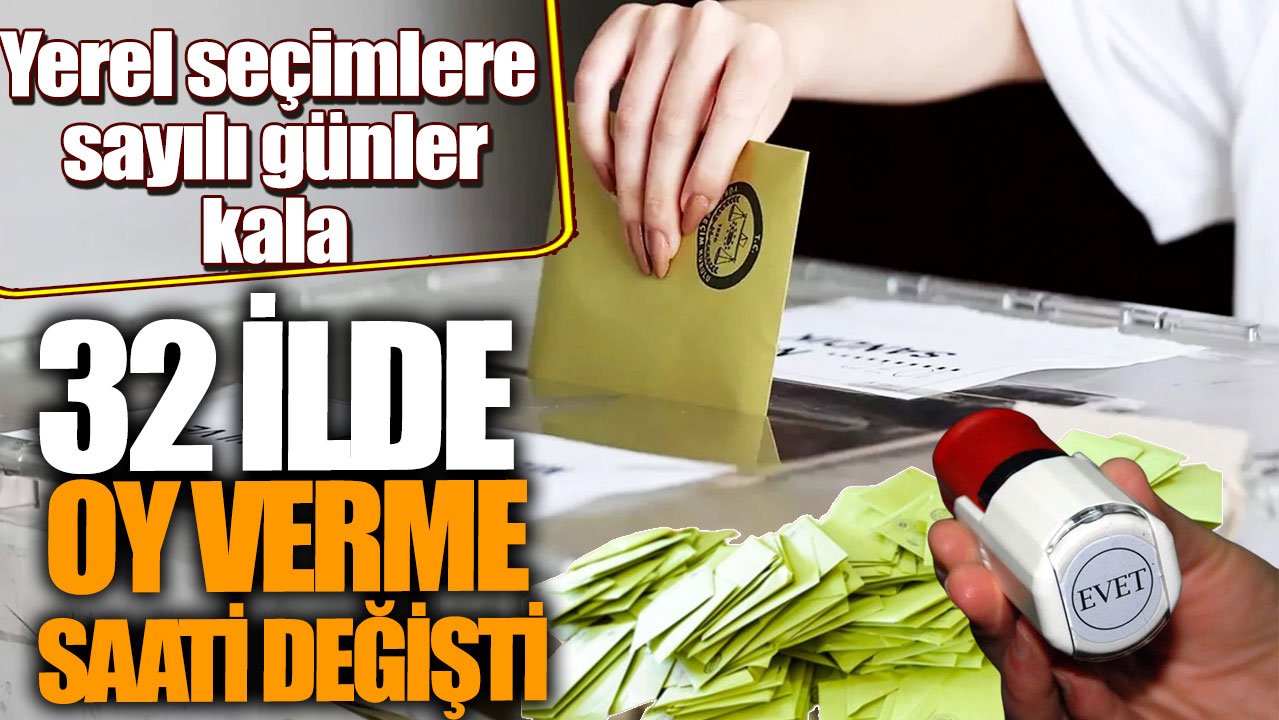 Yerel seçimlere sayılı günler kala 32 ilde oy verme saati değişti