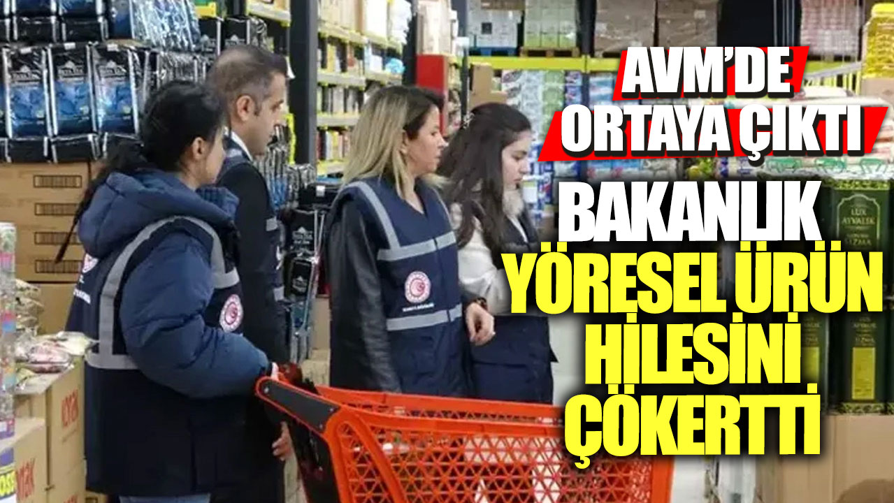 AVM’de ortaya çıktı! Bakanlık yöresel ürün hilesini çökertti