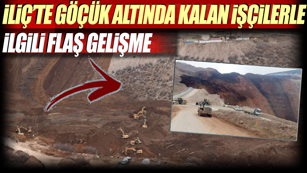 İliç’te göçük altında kalan işçilerle ilgili flaş gelişme