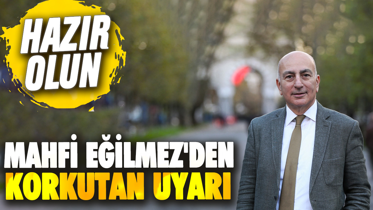 Mahfi Eğilmez: Buna hazır olun