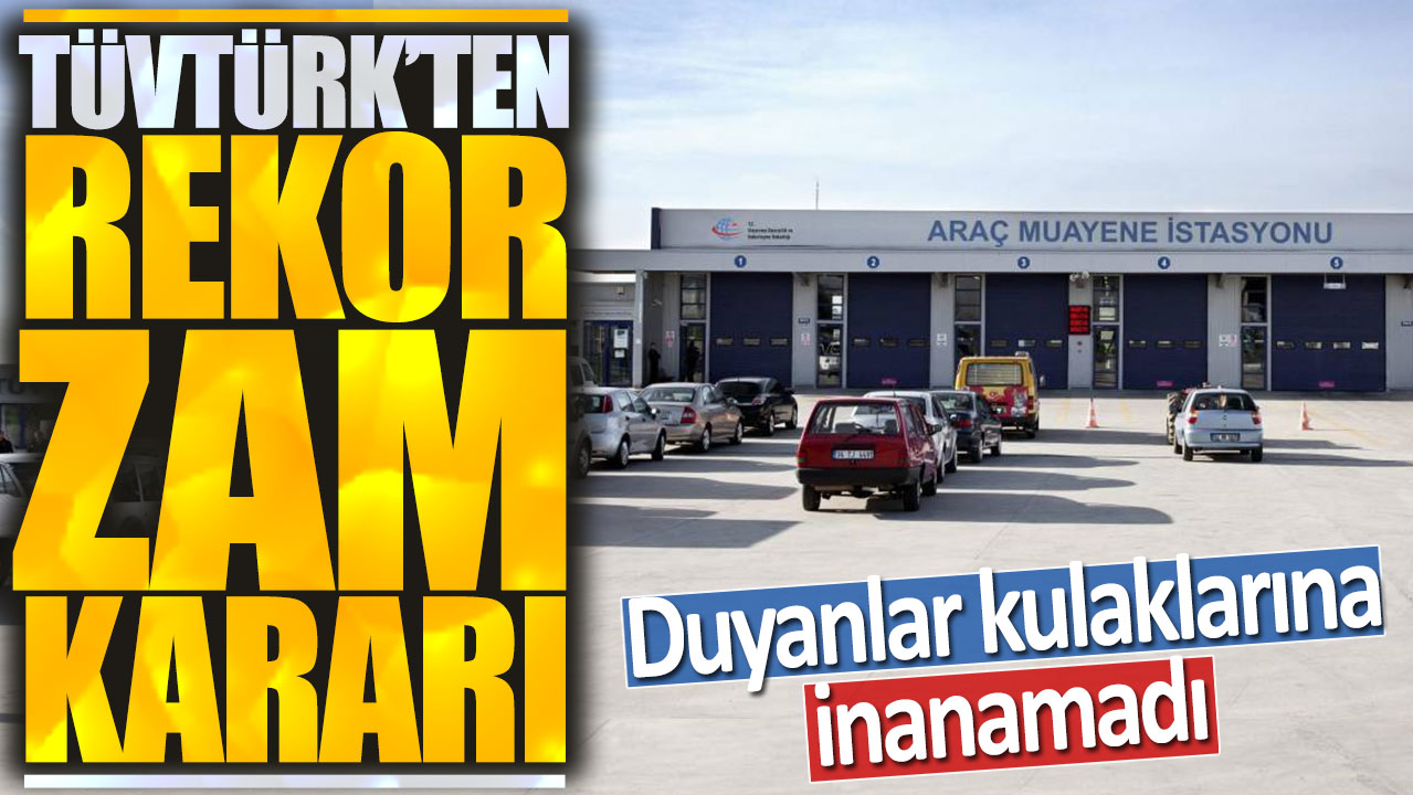 TÜVTÜRK'ten rekor zam kararı: Duyanlar kulaklarına inanamadı