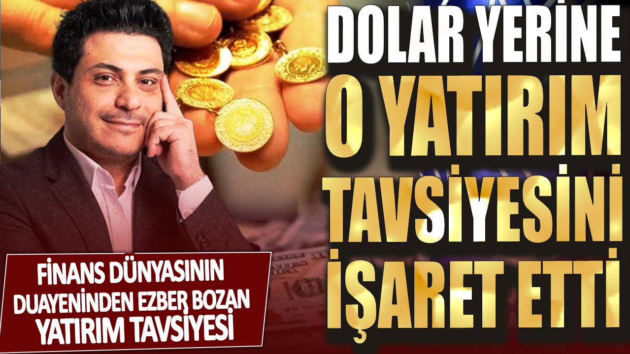 Finans dünyasının duayeninden ezber bozan yatırım tavsiyesi! Dolar yerine o yatırım tavsiyesini işaret etti