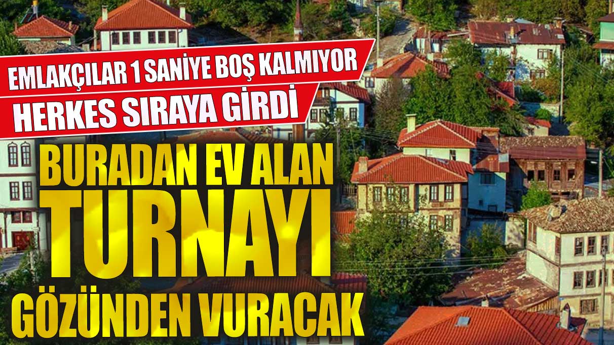 Buradan ev alan turnayı gözünden vuracak! Emlakçılar 1 saniye boş kalmıyor