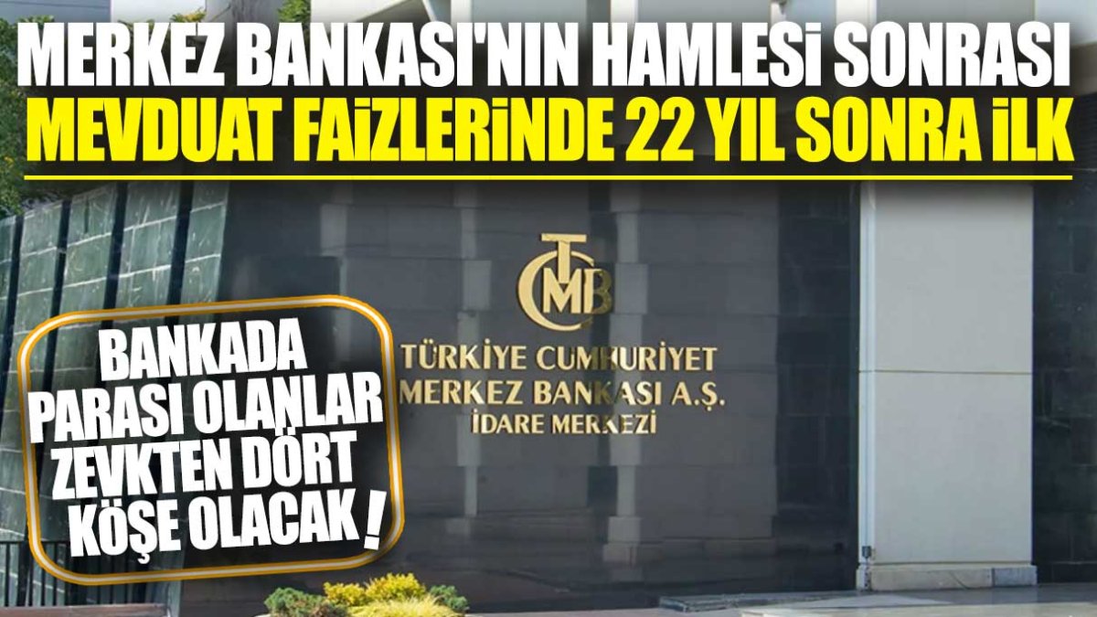 Bankada parası olanlar zevkten dört köşe olacak! Merkez Bankası'nın hamlesi sonrası mevduat faizlerinde ilk