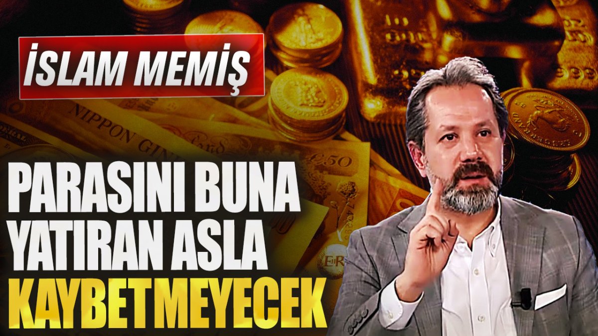 İslam Memiş: Parasını buna yatıran asla kaybetmeyecek