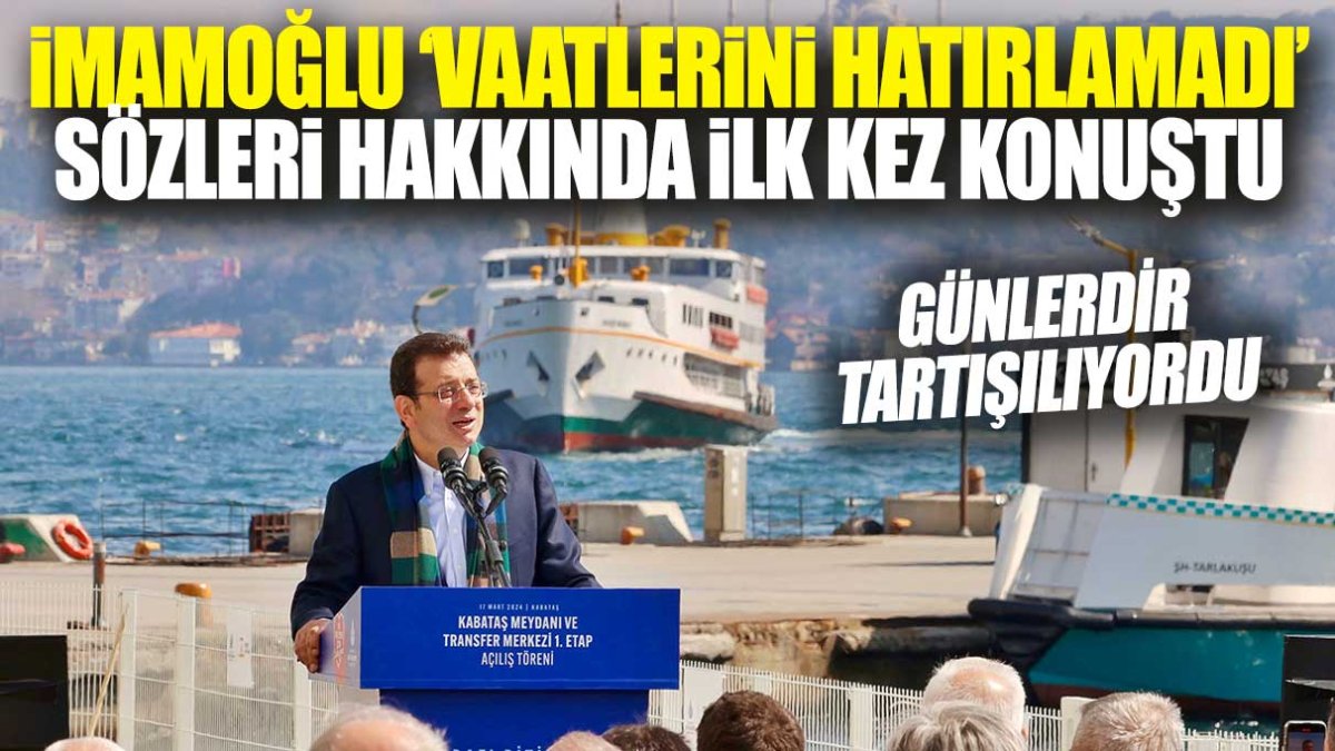 Günlerdir tartışılıyordu! İmamoğlu vaatleri hatırlamadı sözleri hakkında ilk kez konuştu