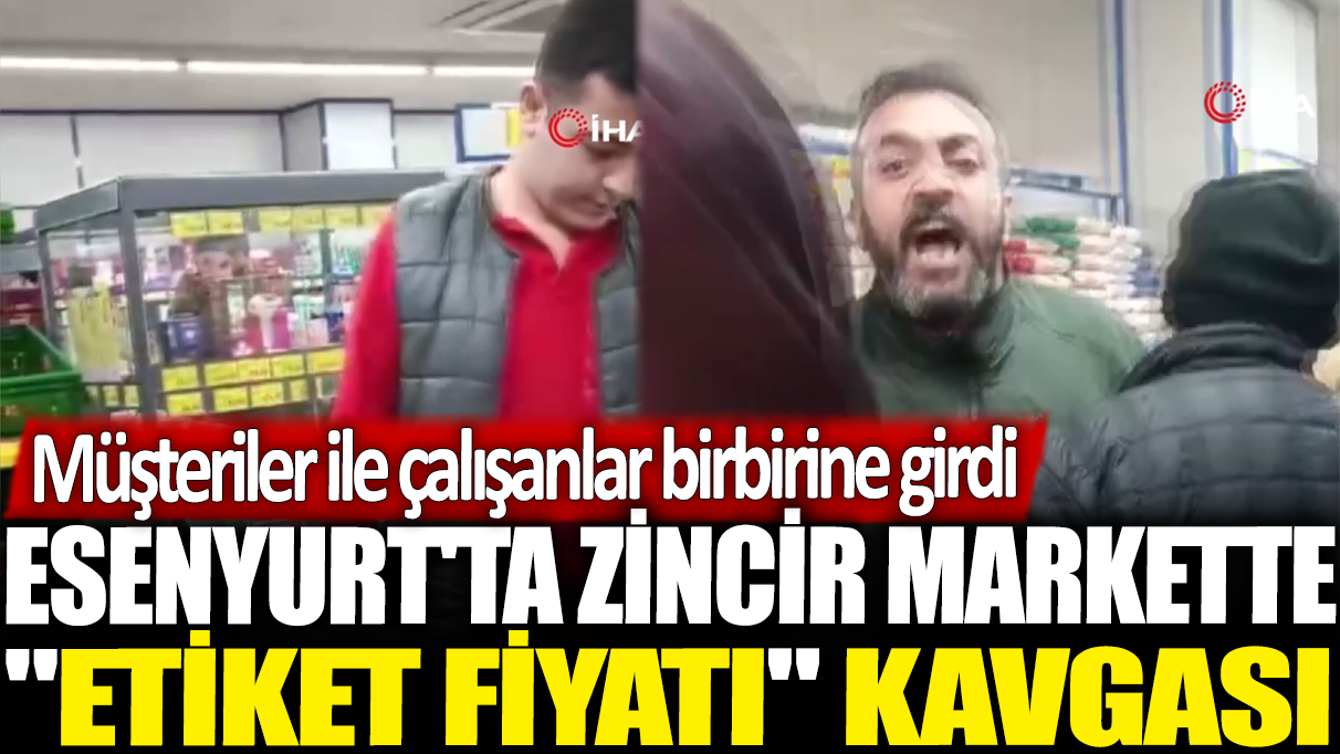 Esenyurt'ta zincir markette ‘etiket fiyatı’ kavgası: Müşteriler ile çalışanlar birbirine girdi!