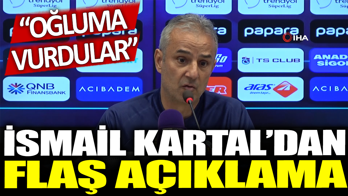 İsmail Kartal'dan flaş açıklama: Oğluma vurdular!