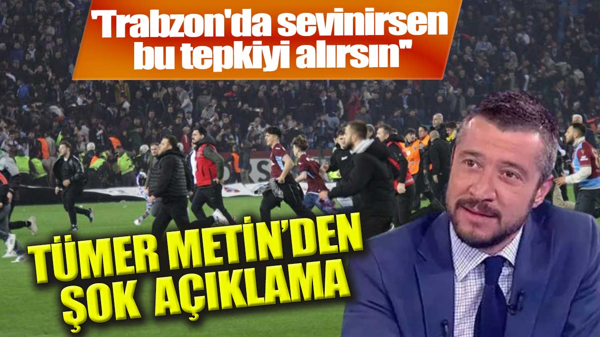 Tümer Metin'den şok açıklama! Trabzon'da sevinirsen bu tepkiyi alırsın