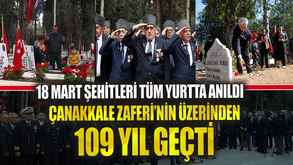 Çanakkale Zaferi'nin üzerinden 109 yıl geçti 18 Mart Şehitleri tüm yurtta anıldı