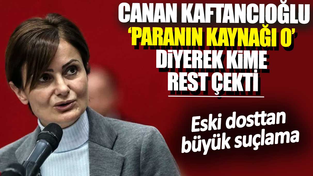 Eski dosttan büyük suçlama: Canan Kaftancıoğlu paranın kaynağı o diyerek kime rest çekti